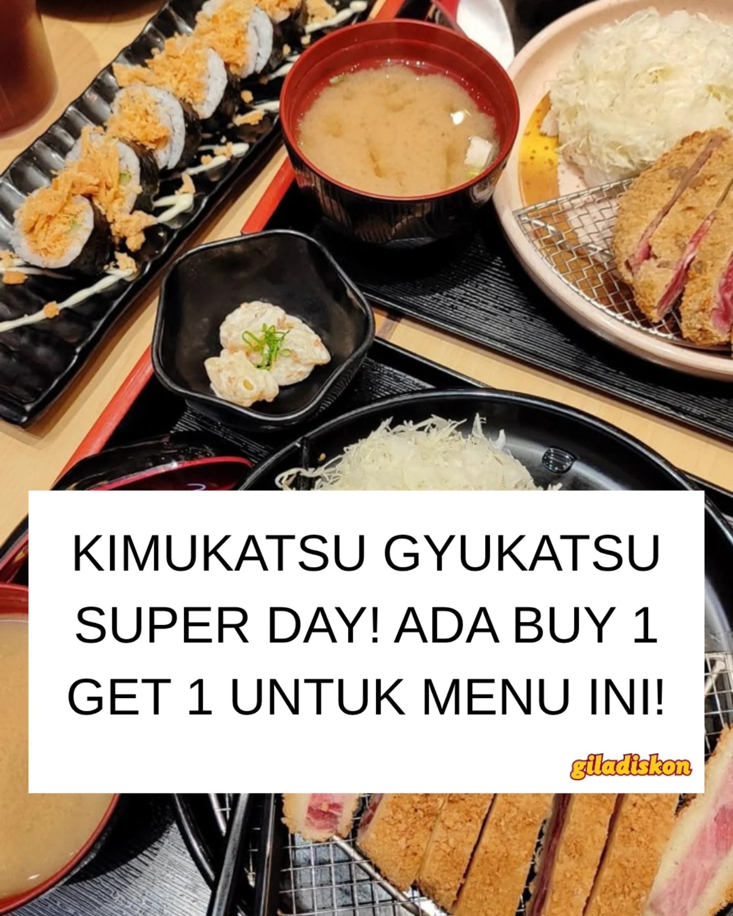 Beli 1 Gratis 1 Gyukatsu Super Day di @kimukatsuid